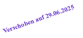 Textfeld: Verschoben auf 29.06.2025
